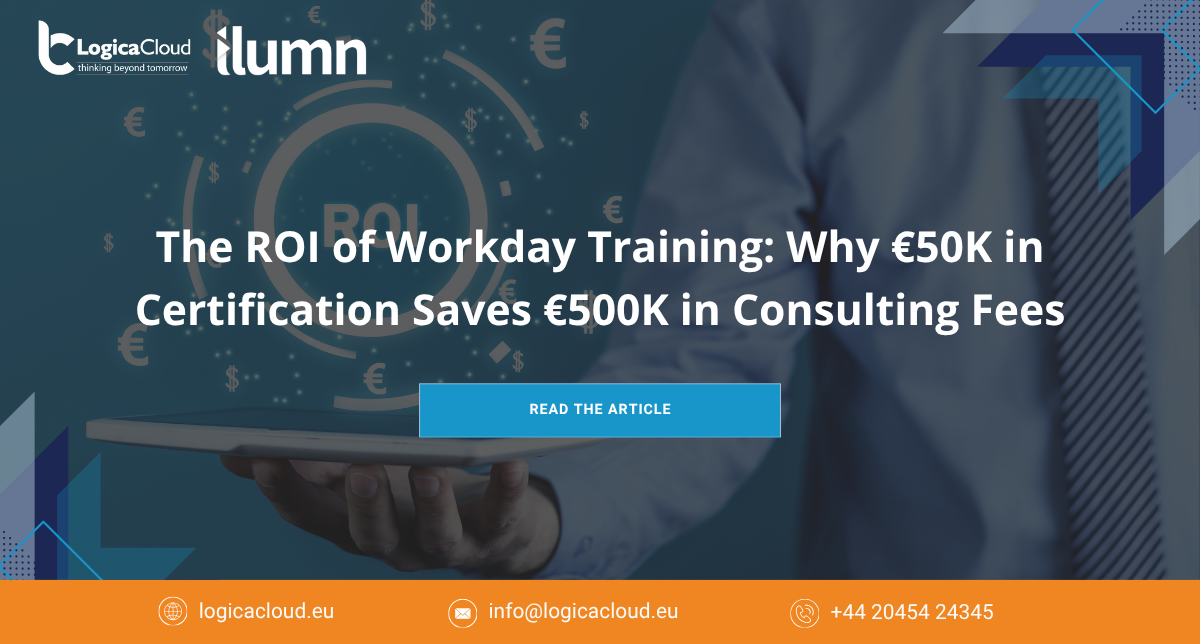 The ROI of Workday Training: Why €50K in Certification Saves €500K in Consulting Fees