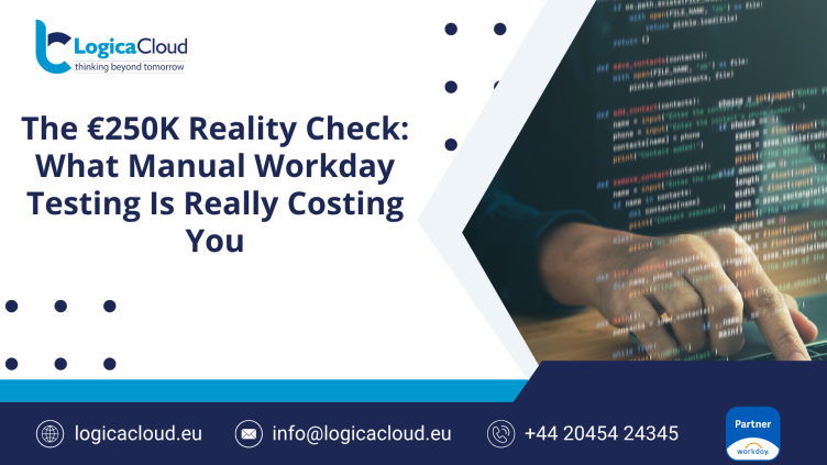 The €250K Reality Check: What Manual Workday Testing Is Really Costing You